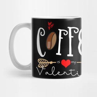 Coffee Is My Valentine Mug